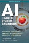 Christopher H Clark, Christopher H. Clark, Wayne Journell, Cathryn van Kessel, Cathryn van Kessel - AI in Social Studies Education