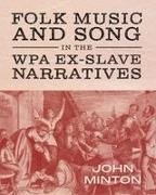 John Minton - Folk Music and Song in the Wpa Ex-slave Narratives