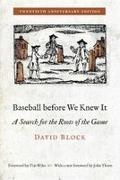 David Block - Baseball Before We Knew It A Search for the Roots of the Game