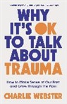 Charlie Webster, Webster Charlie - Why It's OK to Talk About Trauma