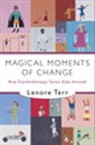 Lenore Terr - Magical Moments of Change