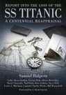 Cathy Akers-Jordan, George Behe, Bruce Beveridge, Mark Chirnside, Tad Fitch, Dave Gittins... - Report into the Loss of the SS Titanic