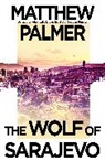 Palmer Matthew - The Wolf of Sarajevo