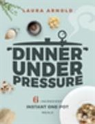 Laura Arnold, Arnold Laura - Dinner Under Pressure