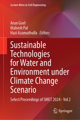 Hazi Azamathulla, Arun Goel, Mahesh Pal - Sustainable Technologies for Water and Environment Under Climate Change Scenario - Select Proceedings of SMET 2024-Vol 2
