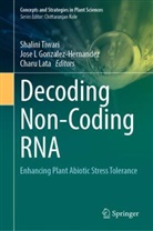 Jose L Gonzalez-Hernandez, Jose L Gonzalez-Hernandez, Charu Lata, Shalini Tiwari - Decoding Non-Coding RNA