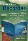 Dominic O'Brien - Aprender a recordar : técnicas prácticas y ejercicios para mejorar su memoria