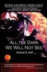 Michael B. Neff - All the Dark We Will Not See