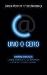 Jürgen Meffert, Pedro Mendonça - Uno o cero : digital@scale : lidere con éxito su empresa hacia el futuro digital