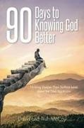 David, Trish - 90 Days to Knowing God Better Thinking Deeper Than Surface Level about the God You Know
