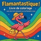 Chris Martin - Flamantastique ! - Livre de coloriage avec des faits amusants sur les flamants roses