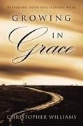 Christopher Williams - Growing In Grace Deepening Your Discipleship Walk
