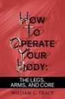 William C Tracy - How to Operate Your Body