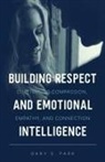 Gary S. Park - Building Respect and Emotional Intelligence Cultivating Compassion, Empathy, and Connection