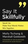 Marshall Goldsmith, Molly Tschang - Say It Skillfully