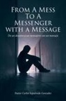 Pastor Carlos Sepulveda-Gonzalez - From a Mess to a Messenger with a Message