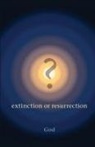 God - ? Extinction or Resurrection