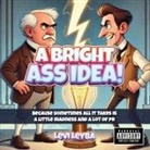 Levi Leyba - A Bright Ass Idea!