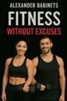 Alexander Babinets - Fitness Without Excuses