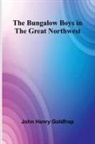 John Henry Goldfrap - The Bungalow Boys In The Great Northwest