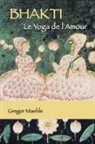 Gregor Maehle - BHAKTI Le Yoga de l'Amour