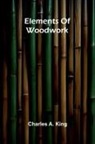 Charles A. King - Elements Of Woodwork