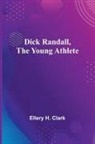 Ellery H. Clark - Dick Randall, The Young Athlete