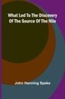 John Hanning Speke - What Led To The Discovery Of The Source Of The Nile