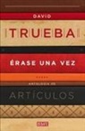 David Trueba - Érase una vez : antología de artículos