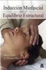 James Earls, Thomas W. Myers - Inducción miofascial para el equilibrio estructural