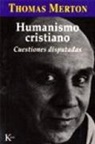 Thomas Merton - Humanismo cristiano : cuestiones disputadas