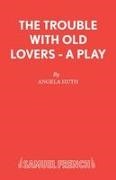 Angela Huth,  Huth Angela - The Trouble with Old Lovers