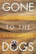 Kate Moore - Gone To The Dogs Tales of a Dog Napper