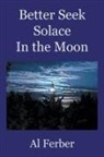 Al Ferber - Better Seek Solace In the Moon