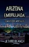 Jethro Blanch - Arizona Embrujada Cementerios Mortales