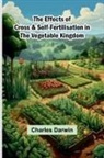 Charles Darwin - The Effects Of Cross & Self-Fertilisation In The Vegetable Kingdom