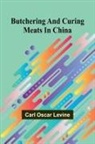 Carl Oscar Levine - Butchering And Curing Meats In China