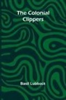 Basil Lubbock - The Colonial Clippers