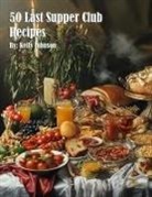 Kelly Johnson - 50 Last Supper Club Recipes