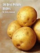 Kelly Johnson - 50 Best Potato Dishes