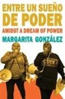 Margarita González - Entre un sueño de poder / Amidst a Dream of Power