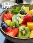 Kelly Johnson - 50 Fruit Dishes for Home