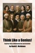 David E McAdams - Think Like a Genius! Inspiring Tales of Mathematicians and Scientists