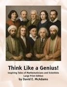 David E McAdams - Think Like a Genius! Inspiring Tales of Mathematicians and Scientists