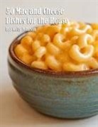 Kelly Johnson - 50 Mac and Cheese Dishes for the House