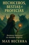 Max Becerra - Hechiceros, Bestias y Profecías