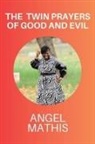 Angel Mathis - The Twin Prayers of Good and Evil