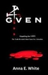 Anna E. White - 4GIVEN Dispelling the LIES