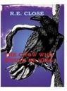 R. E. Close - The Crow Who Would Be King