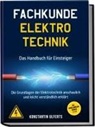Konstantin Ulferts - Fachkunde Elektrotechnik - Das Handbuch für Einsteiger: Die Grundlagen der Elektrotechnik anschaulich und leicht verständlich erklärt - inkl. Formelsammlung, Übungen u. v. m